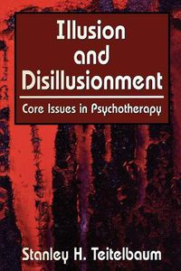 Cover image for Illusion and Disillusionment: Core Issues in Psychotherapy