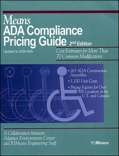 Cover image for Means ADA Compliance Pricing Guide: Cost Estimates for More Than 70 Common Modifications: 263 ADA Construction Assemblies; 3,100 Unit Costs; Pricing Factors for Over 900 Locations in the U.S. and Canada