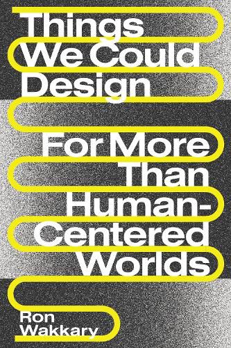Things We Could Design: For More Than Human-Centered Worlds