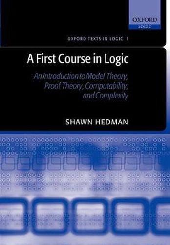 Cover image for A First Course in Logic: An Introduction to Model Theory, Proof Theory, Computability, and Complexity