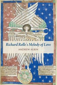 Cover image for Richard Rolle's  melody of Love: A Study and Translation, with Manuscript and Musical Contexts