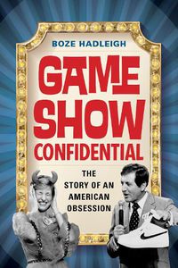 Cover image for Game Show Confidential: The Story of an American Obsession