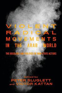 Cover image for Violent Radical Movements in the Arab World: The Ideology and Politics of Non-State Actors