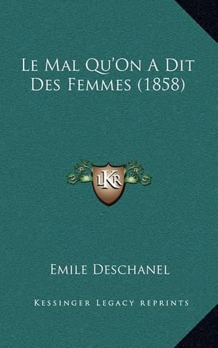 Cover image for Le Mal Qu'on a Dit Des Femmes (1858)