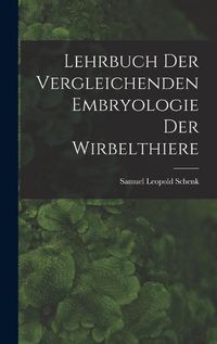 Cover image for Lehrbuch der Vergleichenden Embryologie der Wirbelthiere