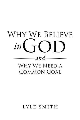 Cover image for Why We Believe in God and Why We Need a Common Goal