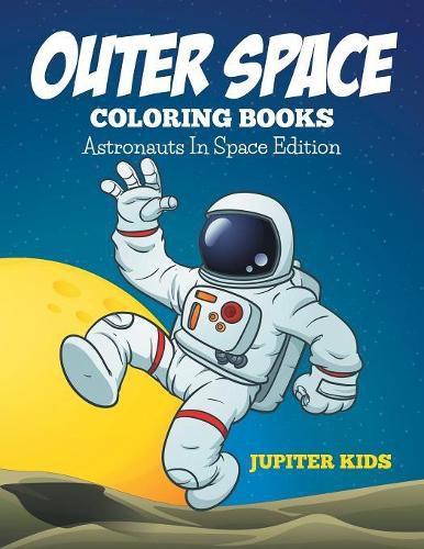 Cover image for Outer Space Coloring Book: Astronauts In Space Edition