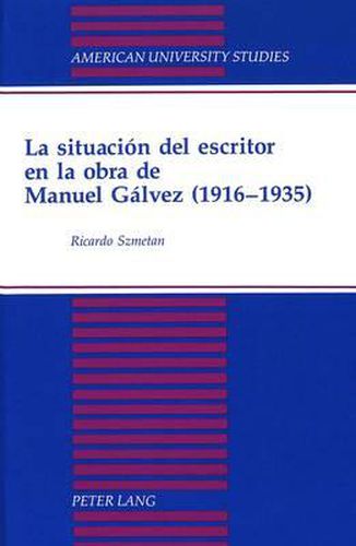 La Situacion del Escritor en la Obra de Manuel Galvez (1916-1935): Introduccion de David Lagmanovich