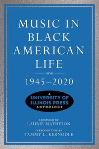 Cover image for Music in Black American Life, 1945-2020: A University of Illinois Press Anthology