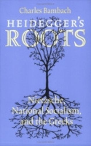 Cover image for Heidegger's Roots: Nietzsche, National Socialism, and the Greeks