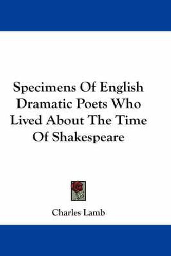 Cover image for Specimens of English Dramatic Poets Who Lived about the Time of Shakespeare