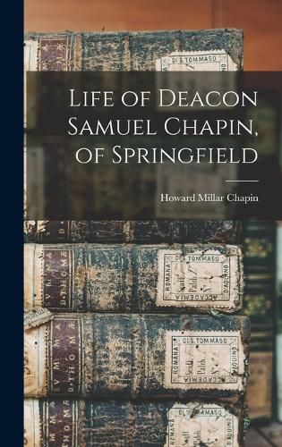 Life of Deacon Samuel Chapin, of Springfield