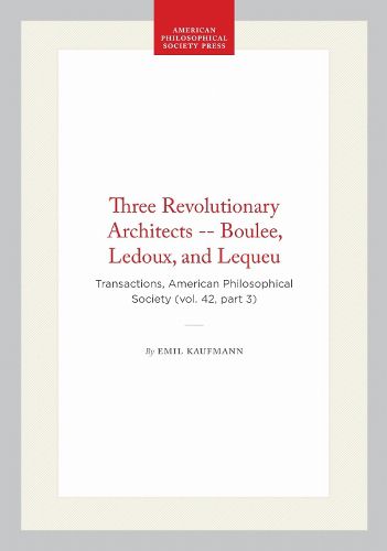 Cover image for Three Revolutionary Architects -- Boulee, Ledoux, and Lequeu