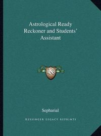 Cover image for Astrological Ready Reckoner and Students' Assistant