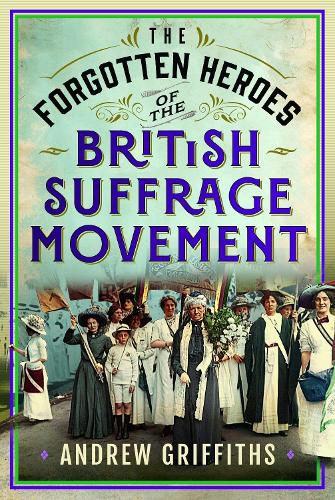 Cover image for The Forgotten Heroes of the British Suffrage Movement