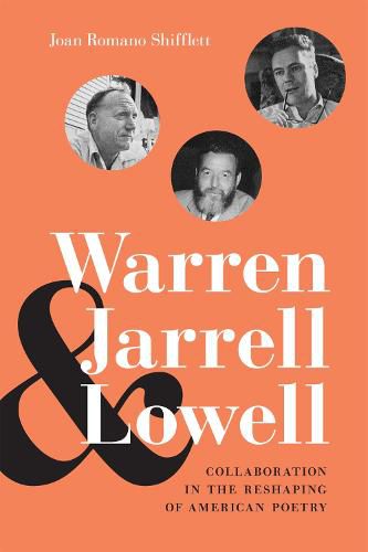 Cover image for Warren, Jarrell, and Lowell: Collaboration in the Reshaping of American Poetry