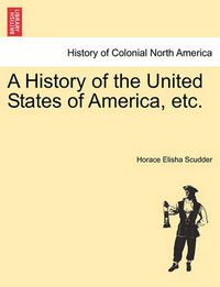 Cover image for A History of the United States of America, Etc.