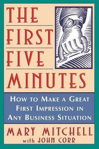 Cover image for The First Five Minutes: How to Make a Great First Impression in Any Business Situation