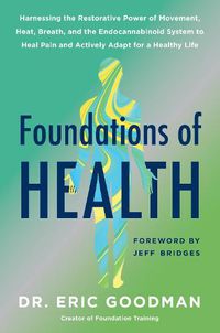 Cover image for Foundations of Health: Harnessing the Restorative Power of Movement, Heat, Breath, and the Endocannabinoid System to Heal Pain and Actively Adapt for a Healthy Life