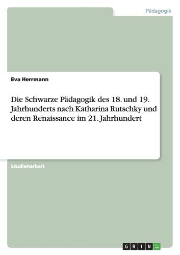 Cover image for Die Schwarze Padagogik des 18. und 19. Jahrhunderts nach Katharina Rutschky und deren Renaissance im 21. Jahrhundert