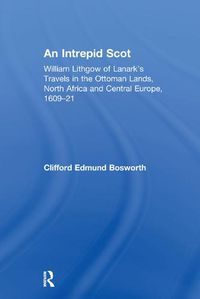 Cover image for An Intrepid Scot: William Lithgow of Lanark's Travels in the Ottoman Lands, North Africa and Central Europe, 1609-21