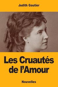 Cover image for Les Cruautes de l'Amour