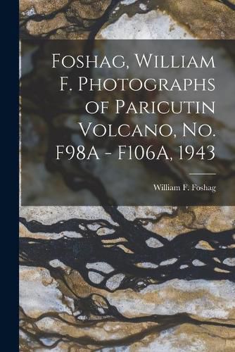 Cover image for Foshag, William F. Photographs of Paricutin Volcano, No. F98A - F106A, 1943