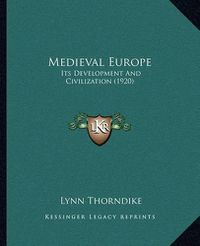 Cover image for Medieval Europe: Its Development and Civilization (1920)