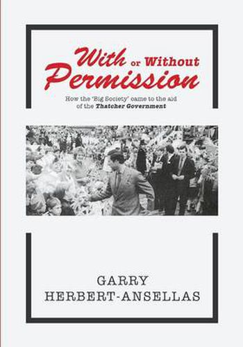 Cover image for With or Without Permission: How the 'Big Society' Came to the Aid of the Thatcher Government