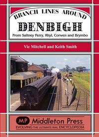 Cover image for Branch Lines Around Denbigh: From Saltney Ferry, Rhyl, Corwen and Brymbo