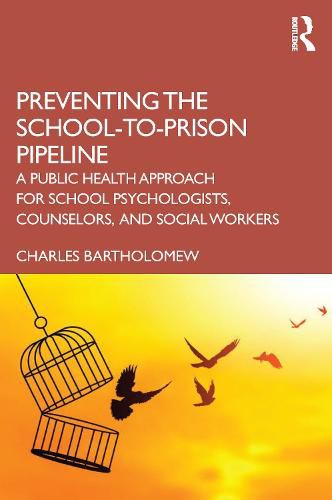 Cover image for Preventing the School-to-Prison Pipeline: A Public Health Approach for School Psychologists, Counselors, Social Workers, and Beyond