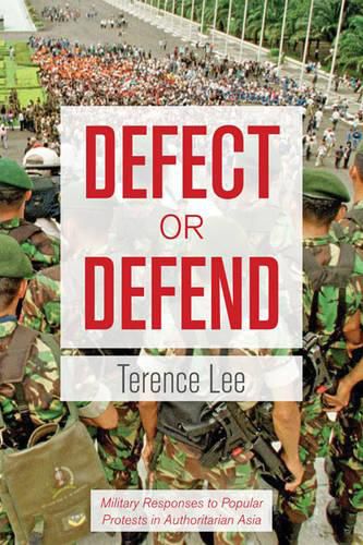 Cover image for Defect or Defend: Military Responses to Popular Protests in Authoritarian Asia