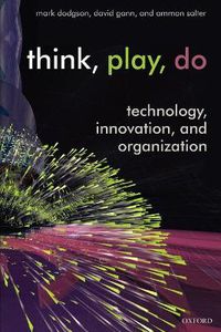 Cover image for Think, Play, Do: Technology, Innovation, and Organization