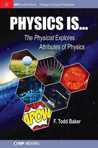 Cover image for Physics is...: The Physicist Explores Attributes of Physics