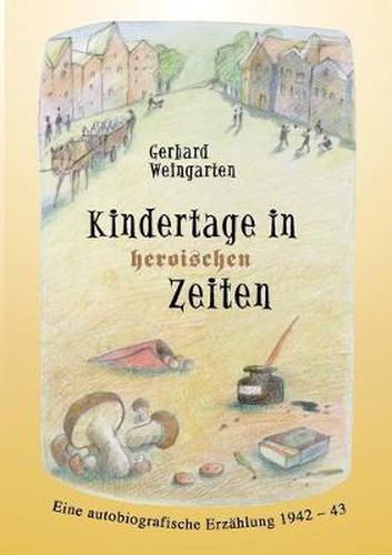 Cover image for Kindertage in heroischen Zeiten: Eine autobiografische Erzahlung 1942-43