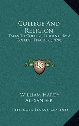 College and Religion: Talks to College Students by a College Teacher (1920)