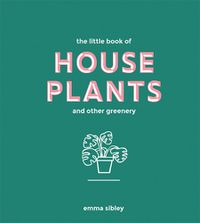 Cover image for The Little Book of House Plants and Other Greenery