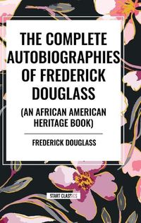 Cover image for The Complete Autobiographies of Frederick Douglas (an African American Heritage Book)