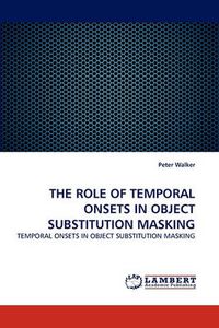Cover image for The Role of Temporal Onsets in Object Substitution Masking