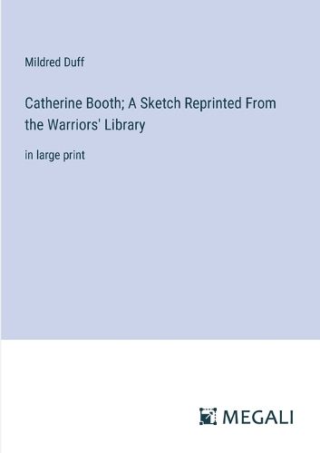 Cover image for Catherine Booth; A Sketch Reprinted From the Warriors' Library