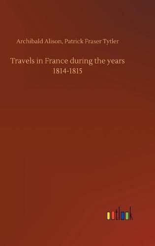 Travels in France during the years 1814-1815