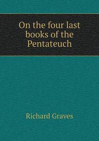 Cover image for On the four last books of the Pentateuch