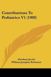 Cover image for Contributions to Pediatrics V1 (1909)