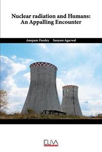 Cover image for Nuclear Radiation and Humans: An Appalling Encounter