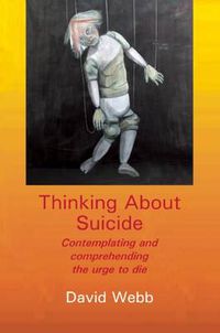 Cover image for Thinking About Suicide: Contemplating and Comprehending the Urge to Die