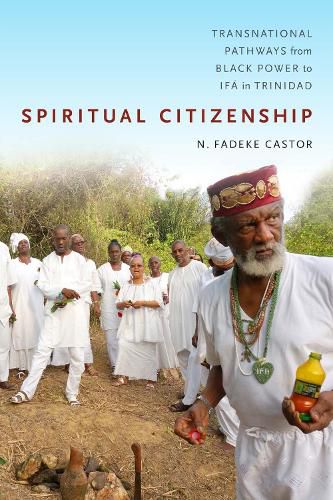 Cover image for Spiritual Citizenship: Transnational Pathways from Black Power to Ifa in Trinidad