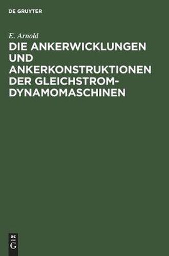 Cover image for Die Ankerwicklungen Und Ankerkonstruktionen Der Gleichstrom-Dynamomaschinen