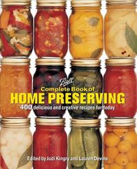 Cover image for Ball Complete Book of Home Preserving: 400 Delicious and Creative Recipes for Today