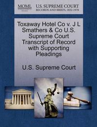 Cover image for Toxaway Hotel Co V. J L Smathers & Co U.S. Supreme Court Transcript of Record with Supporting Pleadings