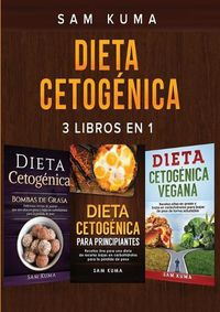 Cover image for Dieta Cetogenica: 3 libros en 1